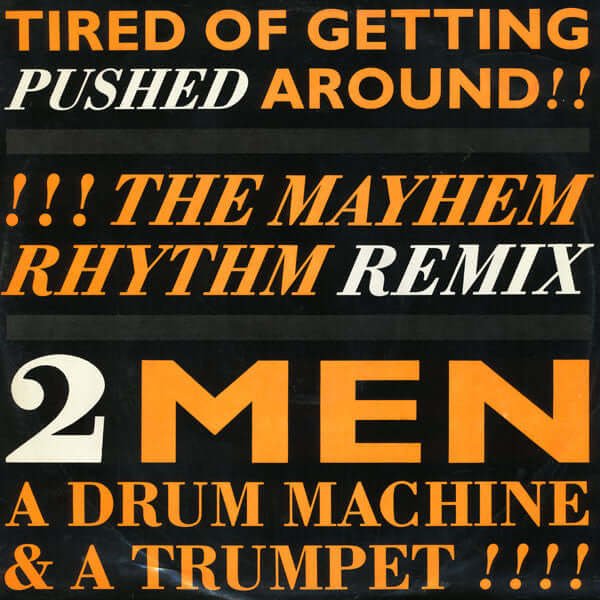 2 Men A Drum Machine And A Trumpet - Tired Of Getting Pushed Around (The Mayhem Rhythm Remix) Vinyl