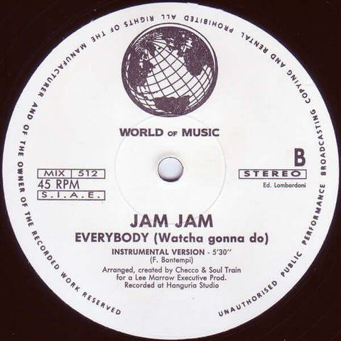 Jam Jam - Everybody (Watcha Gonna Do) - Artists Jam Jam Genre Italo House, Hip House Release Date 1 Jan 1991 Cat No. MIX 512 Format 12" Vinyl - World Of Music - World Of Music - World Of Music - World Of Music - Vinyl Record