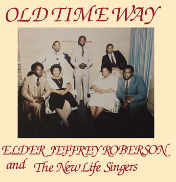 Elder Jeffrey Roberson And The New Life Singers - Old Time Way - Artists Elder Jeffrey Roberson And The New Life Singers Genre Gospel, Boogie Release Date 1 Jan 2018 Cat No. HJLP004 Format 12