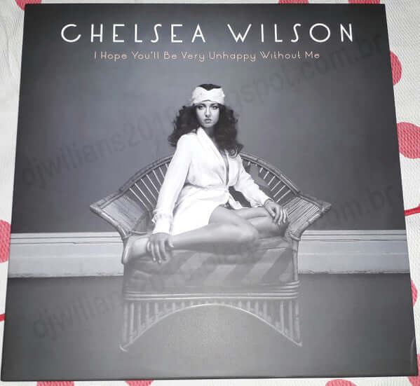 Chelsea Wilson - I Hope You'll Be Very Unhappy Without Me Vinyl