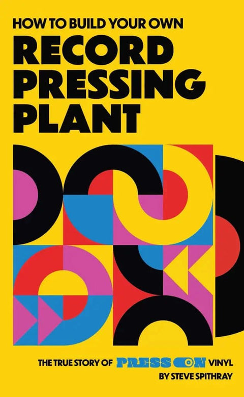 How to Build Your Own Record Pressing Plant: The True Story of Press On Vinyl (Book) Vinyl - Vinyl Record