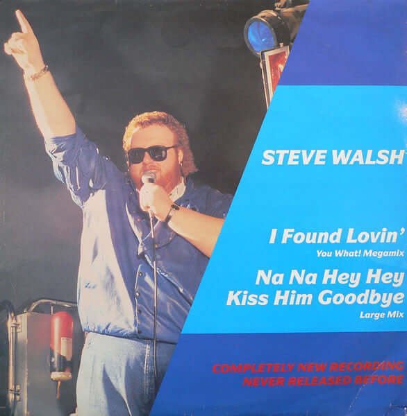 Steve Walsh - I Found Lovin' (You What! Megamix) / Na Na Hey Hey Kiss Him Goodbye (Large Mix) Vinyl