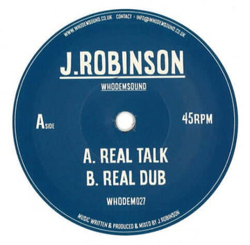 J. Robinson - Real Talk [Warehouse Find] - Artists J. Robinson Genre Dub, Dubstep Release Date Cat No. WHODEM027 Format 7