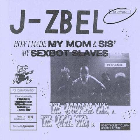 J-Zbel - How I Made My Mom & Sis' My Sexbot Slaves - Artists J-Zbel Genre Breakbeat, Acid Release Date Cat No. BFDM003 Format 7" Vinyl - Brothers From Different Mothers - Brothers From Different Mothers - Brothers From Different Mothers - Brothers From Di - Vinyl Record
