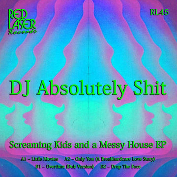 DJ Absolutely Shit - Screaming Kids & A Messy House - Artists DJ Absolutely Shit Genre Breakbeat, Rave, Hardcore Release Date 10 Feb 2023 Cat No. RL45 Format 12