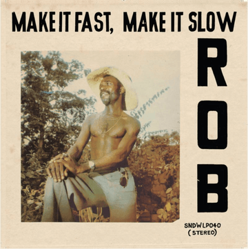 Rob - Make It Fast, Make It Slow - Artists Rob Genre Afro Disco, Afro Funk Release Date 10 Feb 2023 Cat No. SNDWLP040 Format 12