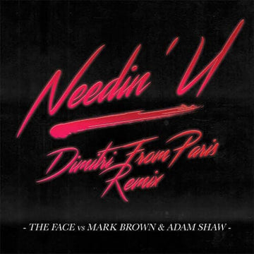 The Face - Needin' U (Dimitri From Paris Remix) - Artists The Face vs Mark Brown