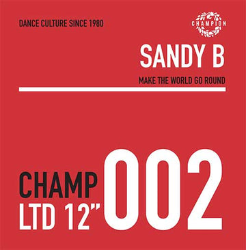 Sandy B - Make The World Go Round - Artists Sandy B Genre House Release Date 27 May 2022 Cat No. CHAMPCL002 Format 12