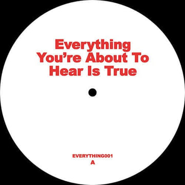 Unknown - Everything You’re About to Hear Is True - Artists Unknown Genre Disco, Edits Release Date 2 Aug 2022 Cat No. EVERYTHING001 Format 12