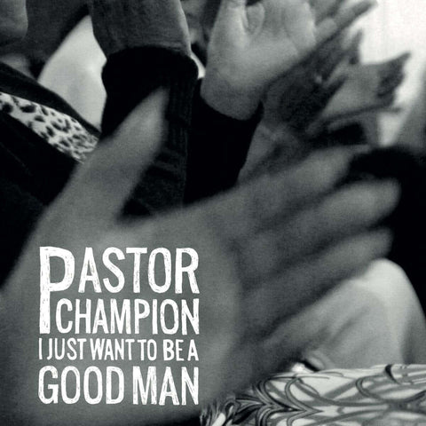 Pastor Champion - I Just Want To Be A Good Man - Artists Pastor Champion Genre Jazz Release Date April 1, 2022 Cat No. LB96LP Format 12" Vinyl - Luaka Bop - Luaka Bop - Luaka Bop - Luaka Bop - Vinyl Record
