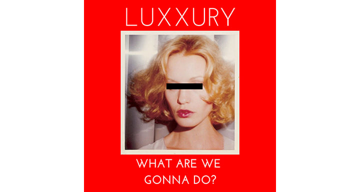 HOTWAX // LUXXURY - What Are We Gonna Do? (Extended Mix) - Vinyl Records Article
