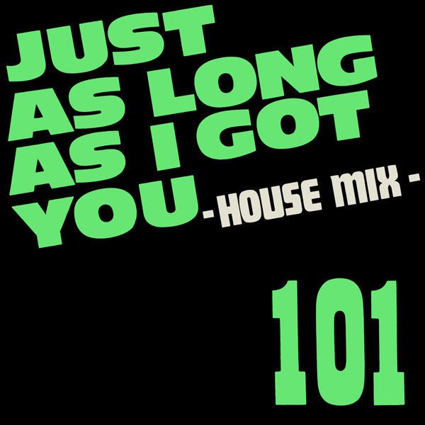 101 - Just As Long As I Got You - House Mix Vinyl