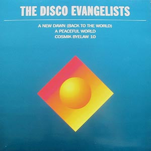 The Disco Evangelists : A New Dawn (Back To The World) / A Peaceful World / Cosmik Byelaw 10 (12