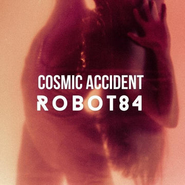 Robot84 - Cosmic Accident - Artists Robot84 Style Nu-Disco, Disco Release Date 24 May 2024 Cat No. ROB 03 Format 12