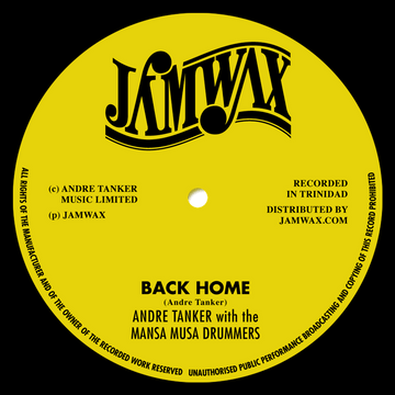 Andre Tanker With The Mansa Musa Drummers - Back Home - Artists Andre Tanker With The Mansa Musa Drummers Style Calypso Release Date 1 Jan 2016 Cat No. JAMWAX10 Format 7