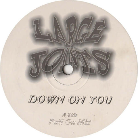 Large Joints - Down On You - Artists Large Joints Genre UK Garage Release Date 1 Jan 1998 Cat No. RAIN1 Format 12" Vinyl - Large Joints - Large Joints - Large Joints - Large Joints - Down On You - Large Joints - Large Joints - Vinyl Record