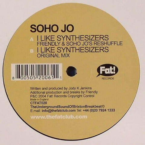 Soho Jo - I Like Synthesizers - Artists Soho Jo Genre Electro, Breakbeat Release Date 9 Aug 2004 Cat No. CTFAT020 Format 12" Vinyl - Fat! Records - Fat! Records - Fat! Records - Fat! Records - Vinyl Record