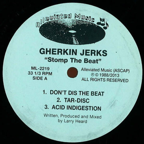 Gherkin Jerks - Stomp The Beat - Artists Gherkin Jerks Genre House, Reissue Release Date 1 Jan 2013 Cat No. ML2219 Format 12" Vinyl - Alleviated - Alleviated - Alleviated - Alleviated - Vinyl Record