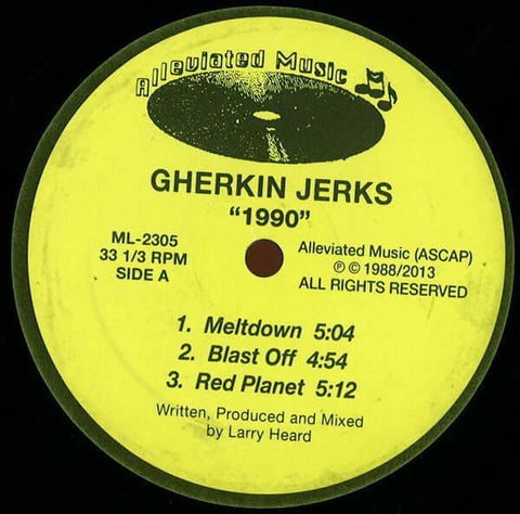 Gherkin Jerks - 1990 - Artists Gherkin Jerks Style Acid House, Deep House, House Release Date 1 Jan 2013 Cat No. ML2305 Format 12" Vinyl - Alleviated Records - Alleviated Records - Alleviated Records - Gherkin Jerks - 1990 - Alleviated Records - Alleviate - Vinyl Record