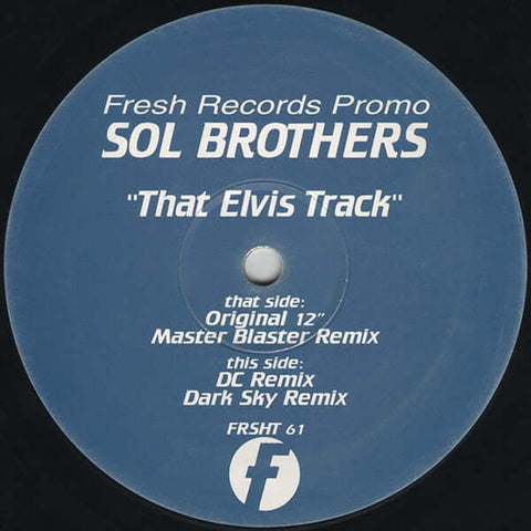 Sol Brothers - That Elvis Track - Artists Sol Brothers Genre House, Breakbeat Release Date 1 Jan 1997 Cat No. FRSHT 61 Format 12" Vinyl, Promo Copy - Fresh - Fresh - Fresh - Fresh - Vinyl Record