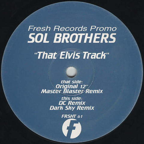 Sol Brothers - That Elvis Track - Artists Sol Brothers Genre House, Breakbeat Release Date 1 Jan 1997 Cat No. FRSHT 61 Format 12" Vinyl, Promo Copy - Fresh - Fresh - Fresh - Sol Brothers - That Elvis Track - Fresh - Fresh - Vinyl Record