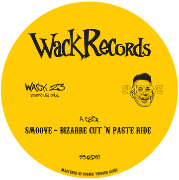 Smoove - Bizarre Cut n Paste ride / Summer Cyde - Artists Smoove Style Funk, Edits Release Date 3 May 2024 Cat No. WACK23 Format 7