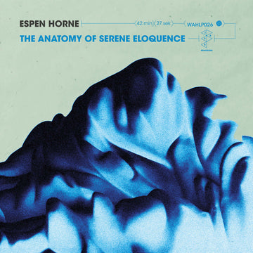 Espen Horne - The Anatomy Of Serene Eloquence - Artists Espen Horne Style Soul-Jazz Release Date 19 Apr 2024 Cat No. WAHLP026 Format 12