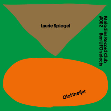 Laurie Spiegel / Olof Dreijer – Melodies Record Club #002: Ben UFO Selects - Artists Laurie Spiegel / Olof Dreijer Genre New Age, Free Jazz, Experimental Release Date 1 Jan 2021 Cat No. MRC2 Format 12