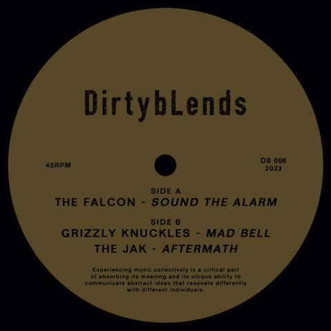 The Falcon / Grizzly Knuckles / The Jak - Sound The Alarm - Artists The Falcon / Grizzly Knuckles / The Jak Genre Chicago House Release Date 12 Jan 2024 Cat No. DB 008 Format 12" Vinyl - Dirty Blends - Dirty Blends - Dirty Blends - Dirty Blends - Vinyl Record
