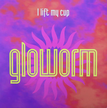 Gloworm - I Lift My Cup Vinyl Vinly Record