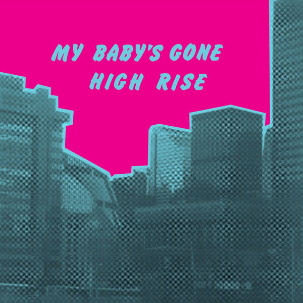 High Rise - My Baby's Gone Vinyl