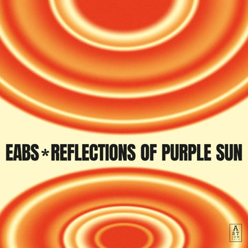 EABS - Reflections of Purple Sun - Artists EABS Style Future Jazz, Jazz Release Date 10 May 2024 Cat No. AR028 Format 12