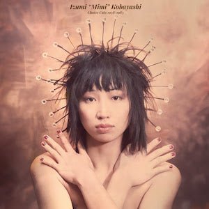 Izumi “Mimi” Kobayashi - Choice Cuts 1978 - 1983 LP Vinyl Vinly Record