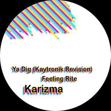 Karizma - Ya Dig (Kaytronik Revision) / Feeling Rite Vinyl Vinly Record