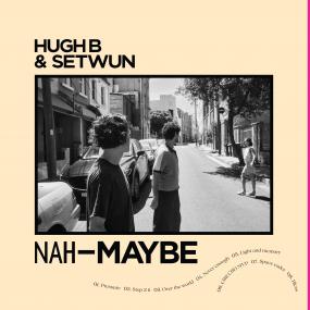 HUGH B & SETWUN - NAH-MAYBE 1