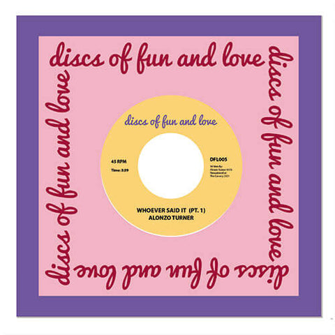 Alonzo Turner - Whoever Said It - Artists Alonzo Turner Genre Disco, Reissue Release Date 1 Jan 2021 Cat No. DFL005 Format 7" Vinyl - Discs Of Fun And Love - Discs Of Fun And Love - Discs Of Fun And Love - Discs Of Fun And Love - Vinyl Record