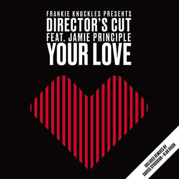 Frankie Knuckles Pres. Director's Cut Featuring Jamie Principle - Your Love - Artists Frankie Knuckles Pres. Director's Cut Featuring Jamie Principle Genre House Release Date 1 Jan 2022 Cat No. SSMDC007R Format 12