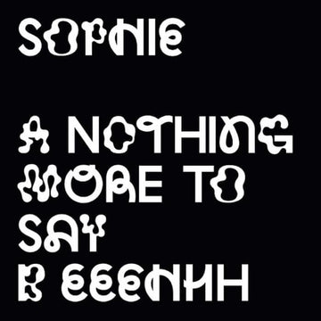 Sophie - Nothing More To Say - Artists SOPHIE Genre House Release Date 29 April 2022 Cat No. H+P006 Format 12