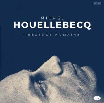 Michel Houellebecq - Présence Humaine - Artists [Michel Houellebecq Genre Rock Release Date January 28, 2022 Cat No. TRILPFR007 Format 12