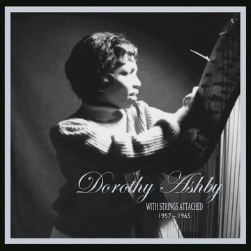 Dorothy Ashby - With Strings Attached - Artists Dorothy Ashby Genre Jazz, Spiritual Jazz, Reissue, Compilation Release Date 9 Jun 2023 Cat No. NEWLANDX003 Format 6 x 12