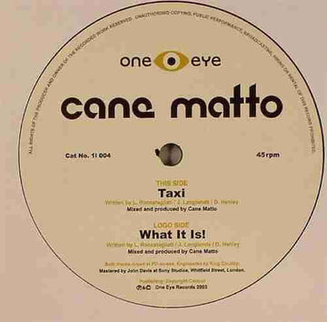 Cane Matto - Taxi / What It Is - Artists Cane Matto Genre UK Garage, Future Jazz, Breakbeat Release Date 1 Jan 2003 Cat No. 1I 004 Format 12