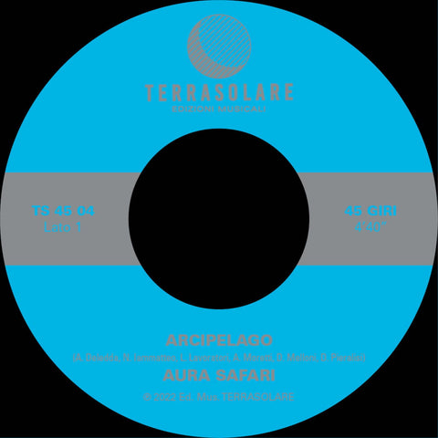 Aura Safari - Arcipelago - Artists Aura Safari Genre Jazz-Funk Release Date 1 Jul 2022 Cat No. TS4504 Format 7" Vinyl - Terrasolare - Terrasolare - Terrasolare - Terrasolare - Vinyl Record