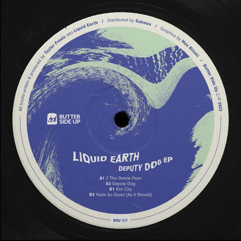 Liquid Earth - Deputy Dog - Artists Liquid Earth Genre Tech House, Breaks Release Date 26 May 2023 Cat No. BSU009 Format 12" Vinyl - Butter Side Up - Butter Side Up - Butter Side Up - Butter Side Up - Vinyl Record