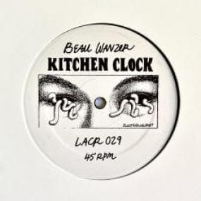 Beau Wanzer - Kitchen Clock (Vinyl) - Beau Wanzer - Kitchen Clock - 4 slices of prime Wanzer ... the untouchable. BIG TIP! Vinyl, 12