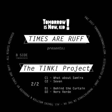 Times Are Ruff - Presents The Tink! Project - Details Times Are Ruff is back on Tommorow Is Now, Kid! with a whole album's worth of that fiery, soul-stewing business for deep house heads who want a little spice in their sauce... - Tomorrow Is Now Kid - To Vinly Record