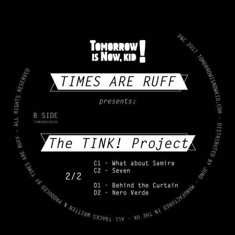 Times Are Ruff - Presents The Tink! Project - Details Times Are Ruff is back on Tommorow Is Now, Kid! with a whole album's worth of that fiery, soul-stewing business for deep house heads who want a little spice in their sauce... - Tomorrow Is Now Kid - To - Vinyl Record
