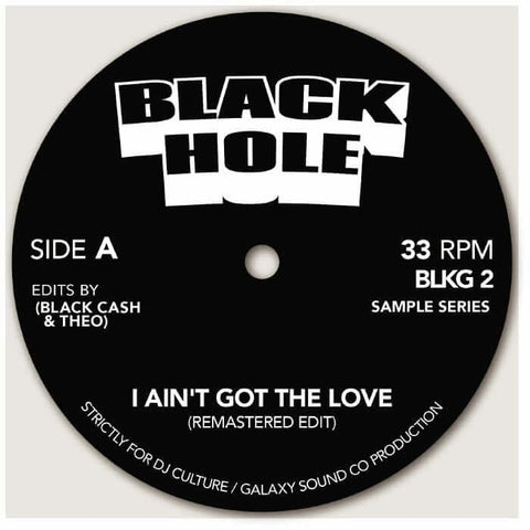 Black Cash & Theo - I Ain't Got The Love (Remastered Edit) - Artists Black Cash & Theo Genre Funk, Soul, Edits Release Date 1 Jan 2021 Cat No. BLKG 2 Format 7" Vinyl - Black Hole - Vinyl Record