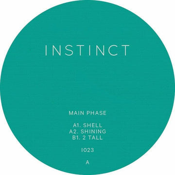 Main Phase - 'Shell' Vinyl - Artists Main Phase Genre UKG Release Date 11 Nov 2022 Cat No. INSTINCT 23 Format 12