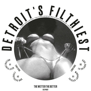 Detroit's Filthiest - The Wetter The Better - Artists Detroit's Filthiest Genre Electro Release Date 29 April 2022 Cat No. DEEPR007 Format 12