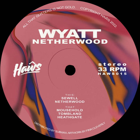 Wyatt - Netherwood - Artists Wyatt Genre Breakbeat, Techno Release Date May 6, 2022 Cat No. HAWS015 Format 12" Vinyl - Haŵs - Haŵs - Haŵs - Haŵs - Vinyl Record